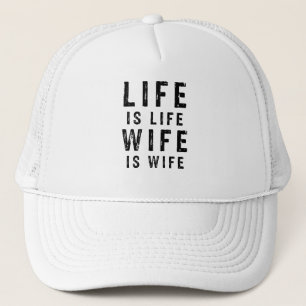 Life is life wife is wife trucker hat