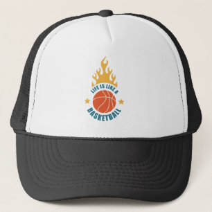 Life Is Like A Basketball Trucker Hat