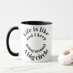 Life Is Like a Big Circle Funny Typography Coffee Mug