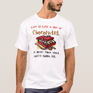 Life is Like a Box of Chocolates. T-Shirt