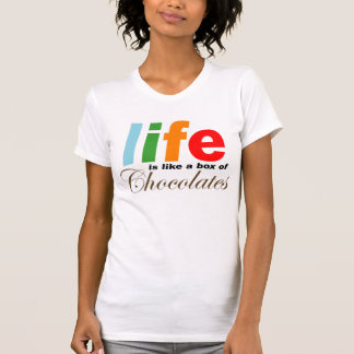 Life is Like A Box of Chocolates T-Shirt