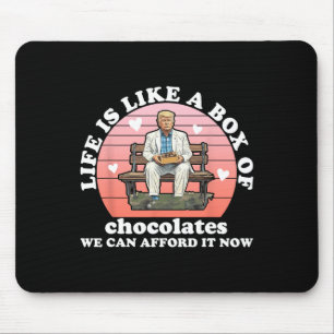 Life Is Like A Box Of Chocolates We Can Afford It Mouse Pad