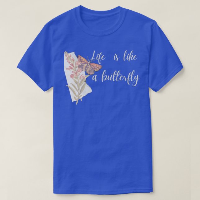 Life Is Like a Butterfly 10 T-Shirt (Design Front)