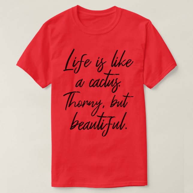 Life Is Like A Cactus Thorny But Beautiful III T-Shirt (Design Front)