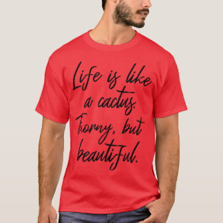 Life Is Like A Cactus Thorny But Beautiful III T-Shirt