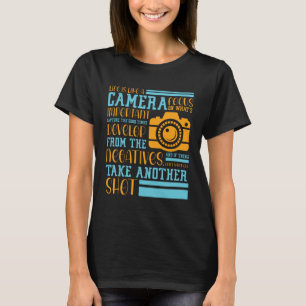 Life Is Like A Camera Focus On What s Important Ph T-Shirt