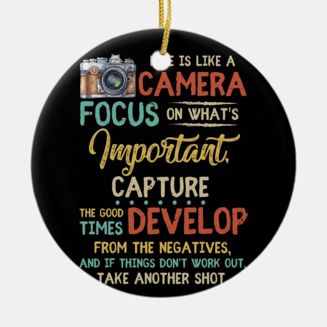 Life Is Like A Camera Focus On What's Important Ceramic Ornament (Front)