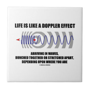 Life Is Like A Doppler Effect Arriving In Waves Ceramic Tile