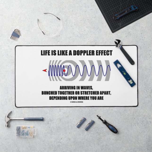 Life Is Like A Doppler Effect Arriving In Waves Desk Mat (Workstation)