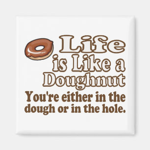 Life is Like a Doughnut Magnet