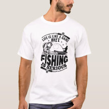  "Life is Like a Game, But Fishing is Serious"