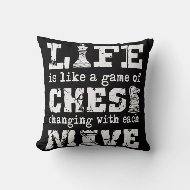 life is like a game of chess - changing with each cushion (Front)
