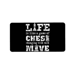 life is like a game of chess - changing with each label
