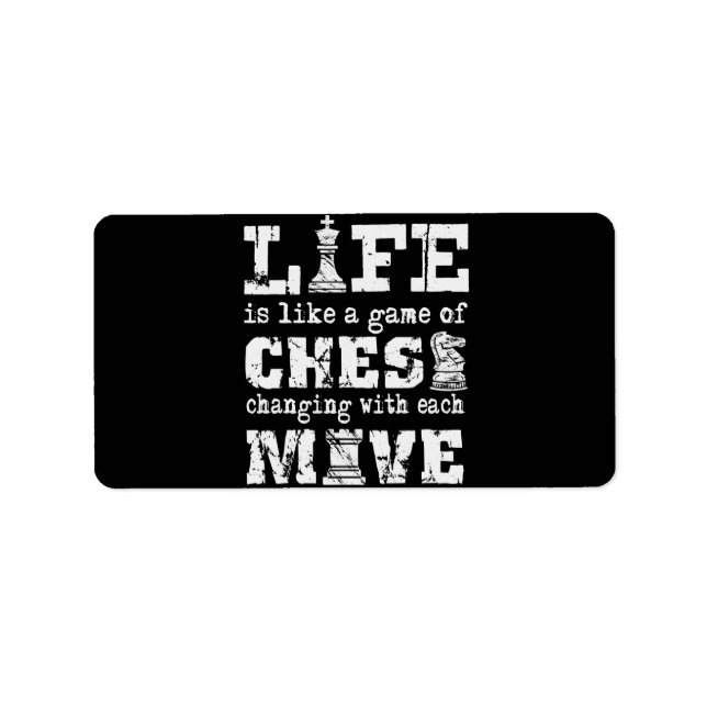 life is like a game of chess - changing with each label (Front)