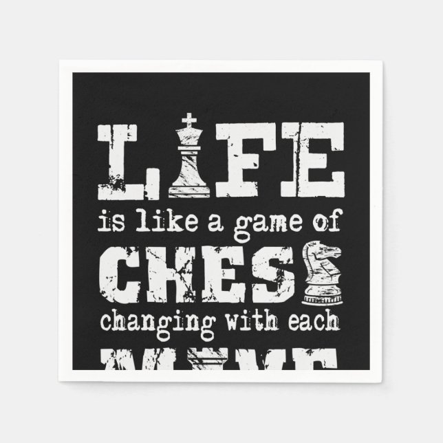 life is like a game of chess - changing with each napkin (Front)