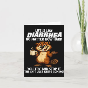 Life is Like Diarrhoea Matter How Hard Try and Sto Card