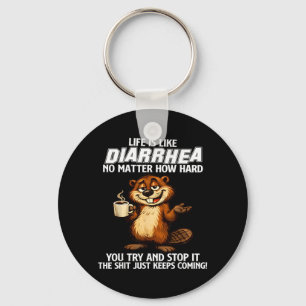 Life is Like Diarrhoea Matter How Hard Try and Sto Key Ring