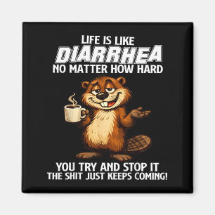 Life is Like Diarrhoea Matter How Hard Try and Sto Magnet
