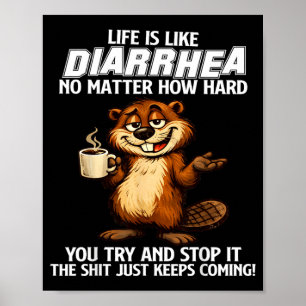 Life is Like Diarrhoea Matter How Hard Try and Sto Poster