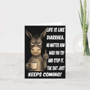 Life is Like Diarrhoea No Matter How Hard You Try Card