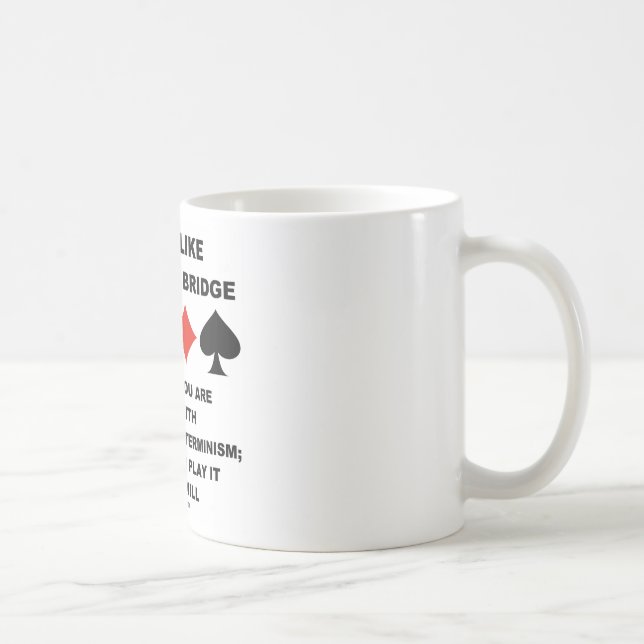 Life Is Like Game Of Bridge Determinism Free Will Coffee Mug (Right)