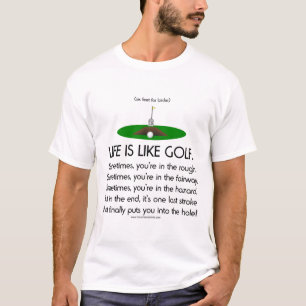 Life is like golf. T-Shirt