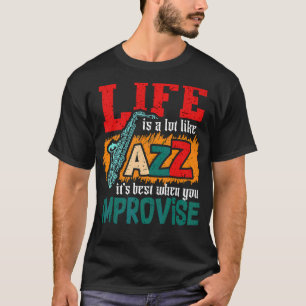 Life Is Like Jazz Best When Improve Cool Saxophone T-Shirt