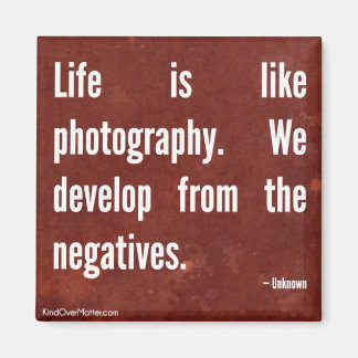 Life is like Photography. Magnet