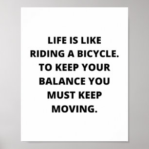 Life is like riding a bicycle. To keep your  Poster