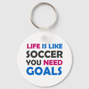 Life is like soccer you need goals key ring
