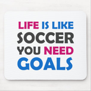 Life is like soccer you need goals mouse pad