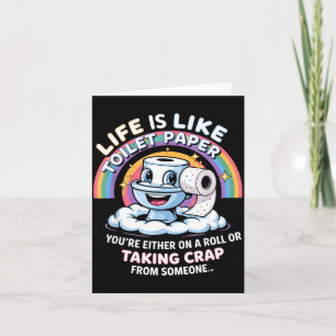 Life Is Like Toilet Paper You're Either On A Roll  Card