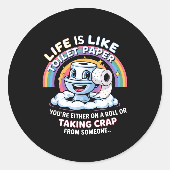 Life Is Like Toilet Paper You're Either On A Roll  Classic Round Sticker (Front)