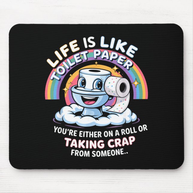 Life Is Like Toilet Paper You're Either On A Roll  Mouse Pad (Front)