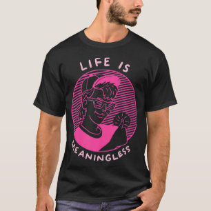 Life Is Meaningless 90s Aesthetic  T-Shirt