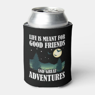 Life Is Meant For Good Friends And Great Adventure Can Cooler