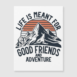 Life Is Meant For Good Friends Great Adventures