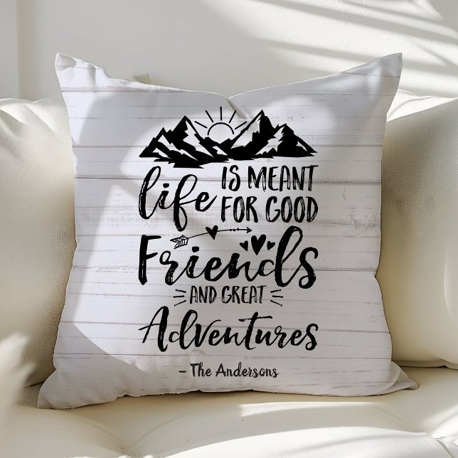 Life Is Meant For Good Friends Great Adventures Cushion (Creator Uploaded)
