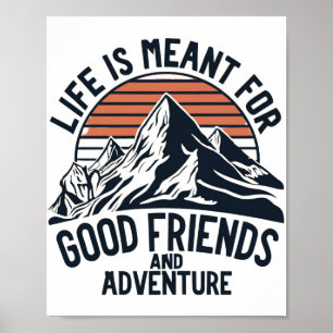Life Is Meant For Good Friends Great Adventures Poster