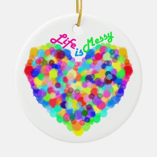 Life is Messy Ceramic Ornament (Front)