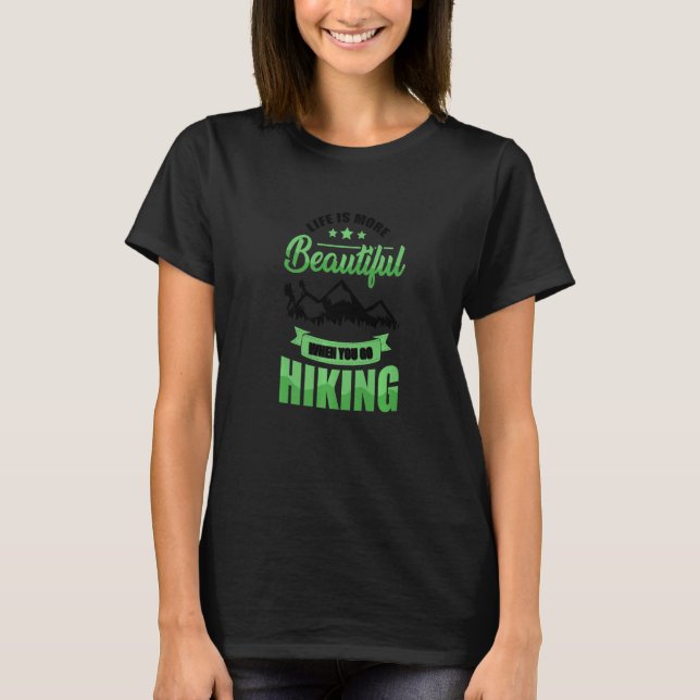 Life Is More Beautiful When You Go Hiking Trekking T-Shirt (Front)