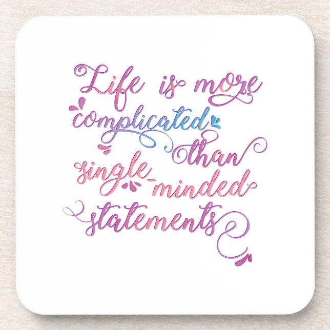 Life is more complicated than single-minded . . . coaster (Front)
