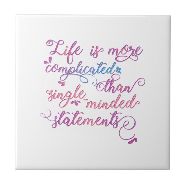 Life is more complicated than single-minded Slogan Ceramic Tile (Front)