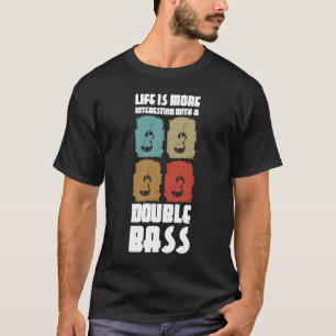 life is more interesting with a double bass double T-Shirt