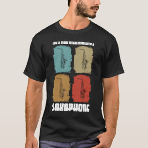 life is more interesting with a saxophones saxopho T-Shirt