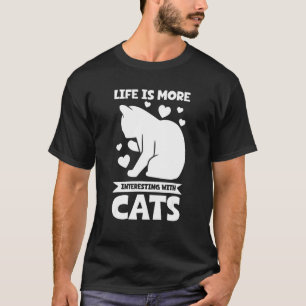 life is more interesting with cats Cat T-Shirt