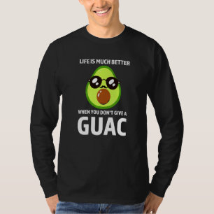 life is much better when you don't give a guac avo T-Shirt