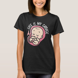 Life Is My Choice Pro Life Anti abortion Supporter T-Shirt