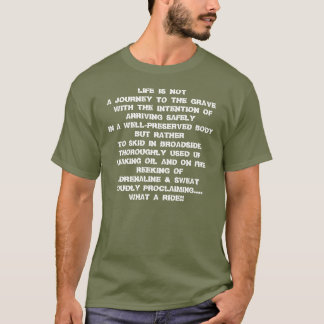 LIFE IS NOT A JOURNEY TO THE GRAVE T-Shirt
