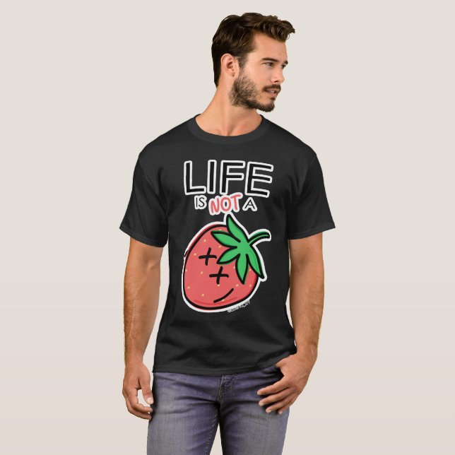 Life is not a Strawberry by @cuervo_279 T-Shirt (Front Full)